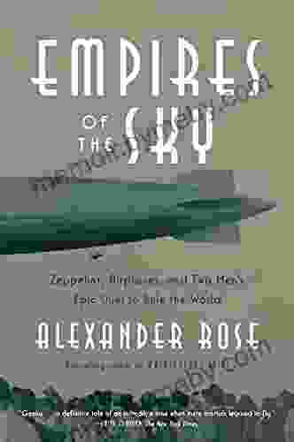 Empires Of The Sky: Zeppelins Airplanes And Two Men S Epic Duel To Rule The World